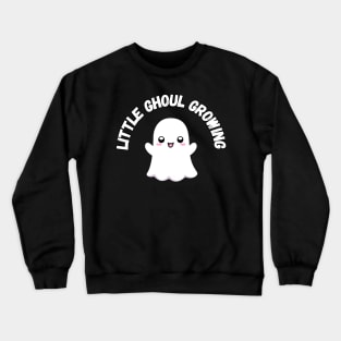 Little Ghoul Growing. Halloween, cute ghost, pregnancy Crewneck Sweatshirt